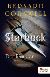 Title: Starbuck: Der Kämpfer: Historischer Roman, Author: Bernard Cornwell