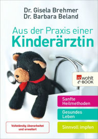 Title: Aus der Praxis einer Kinderärztin: Sanfte Heilmethoden - Gesundes Leben - Sinnvoll impfen, Author: Gisela Brehmer