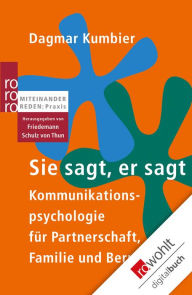 Title: Sie sagt, er sagt: Kommunikationspsychologie für Partnerschaft, Familie und Beruf, Author: Dagmar Kumbier