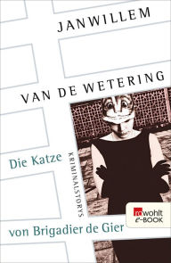 Title: Die Katze von Brigadier de Gier, Author: Janwillem van de Wetering