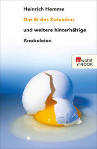 Title: Das Ei des Kolumbus: und weitere hinterhältige Knobeleien, Author: Heinrich Hemme