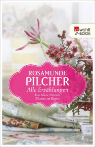 Title: Alle Erzählungen: Das blaue Zimmer / Blumen im Regen, Author: Rosamunde Pilcher