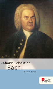 Title: Johann Sebastian Bach, Author: Martin Geck