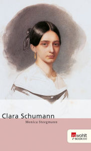 Title: Clara Schumann, Author: Monica Steegmann