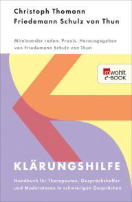 Title: Klärungshilfe 1: Handbuch für Therapeuten, Gesprächshelfer und Moderatoren in schwierigen Gesprächen, Author: Christoph Thomann
