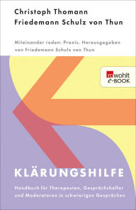 Title: Klärungshilfe 1: Handbuch für Therapeuten, Gesprächshelfer und Moderatoren in schwierigen Gesprächen, Author: Christoph Thomann