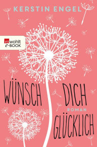 Title: Wünsch dich glücklich, Author: Kerstin Engel