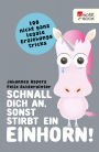 Schnall dich an, sonst stirbt ein Einhorn!: 100 nicht ganz legale Erziehungstricks