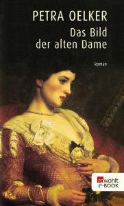 Title: Das Bild der alten Dame, Author: Petra Oelker