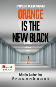 Title: Orange Is the New Black: Mein jahr im frauenknast (German Edition), Author: Piper Kerman