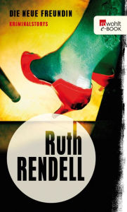 Title: Die neue Freundin: Kriminalstorys, Author: Ruth Rendell