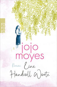 Title: Eine Handvoll Worte: Für Leser*innen von Lucinda Riley und Bonnie Garmus, Author: Jojo Moyes