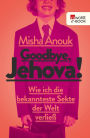 Goodbye, Jehova!: Wie ich die bekannteste Sekte der Welt verließ