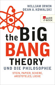 Title: The Big Bang Theory und die Philosophie: Stein, Papier, Schere, Aristoteles, Locke, Author: William Irwin