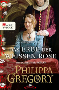 Title: Das Erbe der weißen Rose (The White Princess), Author: Philippa Gregory