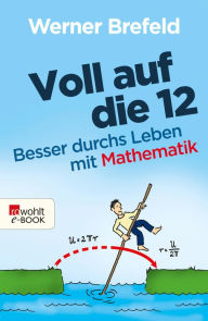 Title: Voll auf die 12: Besser durchs Leben mit Mathematik, Author: Werner Brefeld