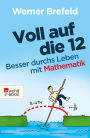 Voll auf die 12: Besser durchs Leben mit Mathematik