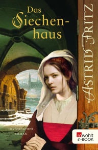Title: Das Siechenhaus: Historischer Kriminalroman, Author: Astrid Fritz