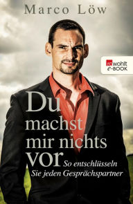 Title: Du machst mir nichts vor: So entschlüsseln Sie jeden Gesprächspartner, Author: Marco Löw