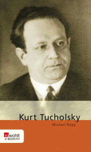 Title: Kurt Tucholsky, Author: Michael Hepp