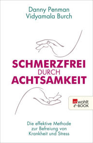 Title: Schmerzfrei durch Achtsamkeit: Die effektive Methode zur Befreiung von Krankheit und Stress, Author: Danny Penman