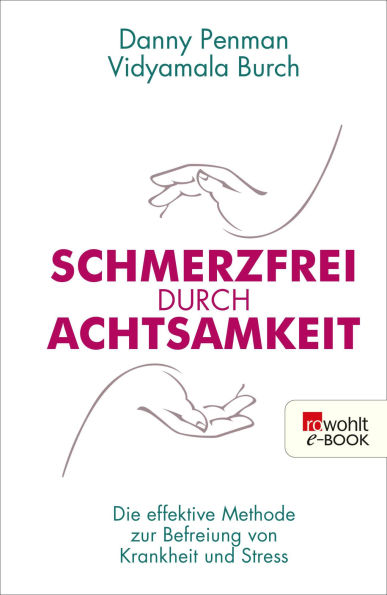 Schmerzfrei durch Achtsamkeit: Die effektive Methode zur Befreiung von Krankheit und Stress