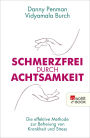 Schmerzfrei durch Achtsamkeit: Die effektive Methode zur Befreiung von Krankheit und Stress