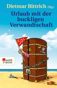 Title: Urlaub mit der buckligen Verwandtschaft, Author: Dietmar Bittrich