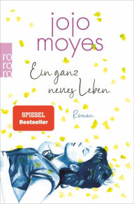 Title: Ein ganz neues Leben, Author: Jojo Moyes