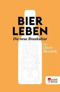 Title: Bier leben: Die neue Braukultur, Author: Oliver Wesseloh