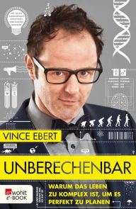 Title: Unberechenbar: Warum das Leben zu komplex ist, um es perfekt zu planen, Author: Vince Ebert