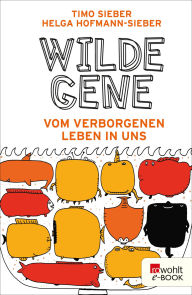 Title: Wilde Gene: Vom verborgenen Leben in uns, Author: Timo Sieber