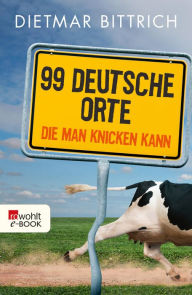Title: 99 deutsche Orte, die man knicken kann, Author: Dietmar Bittrich