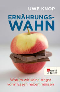 Title: Ernährungswahn: Warum wir keine Angst vorm Essen haben müssen, Author: Uwe Knop