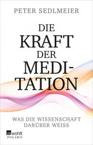 Title: Die Kraft der Meditation: Was die Wissenschaft darüber weiß, Author: Peter Sedlmeier
