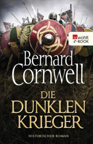 Title: Die dunklen Krieger: Historischer Roman, Author: Bernard Cornwell