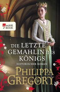 Title: Die letzte Gemahlin des Königs (The Taming of the Queen), Author: Philippa Gregory