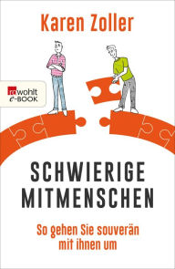 Title: Schwierige Mitmenschen: So gehen Sie souverän mit ihnen um, Author: Karen Zoller