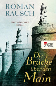 Title: Die Brücke über den Main, Author: Roman Rausch