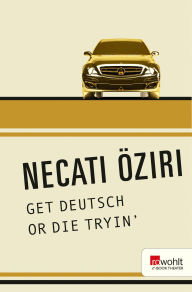 Title: GET DEUTSCH OR DIE TRYIN', Author: Necati Öziri