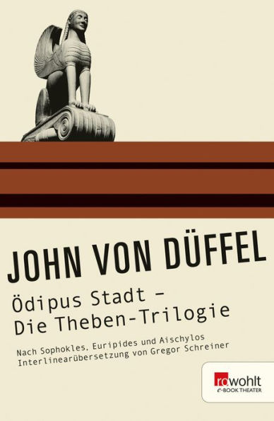 Ödipus Stadt - Die Theben-Trilogie: Nach Sophokles, Euripides und Aischylos