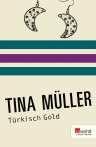 Title: Türkisch Gold, Author: Tina Müller