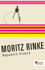 Title: Republik Vineta: Ein Stück in vier Akten, Author: Moritz Rinke