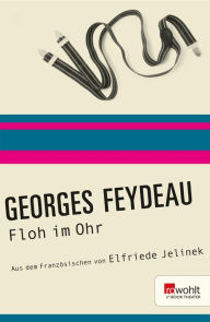 Title: Floh im Ohr: Stück in 3 Akten, Author: Georges Feydeau