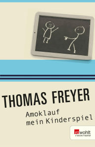 Title: Amoklauf mein Kinderspiel, Author: Thomas Freyer