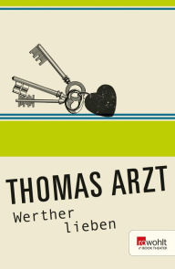 Title: Werther lieben, Author: Thomas Arzt