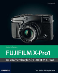 Title: Kamerabuch Fujifilm X-Pro1: Für Bilder, die begeistern!, Author: Antonino Zambito