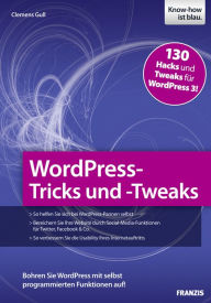 Title: WordPress-Tricks und -Tweaks: Bohren Sie WordPress mit selbst programmierten Funktionen auf!, Author: Clemens Gull