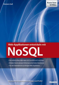 Title: Web-Applikationen entwickeln mit NoSQL: Das Buch für Datenbank-Einsteiger und Profis!, Author: Clemens Gull