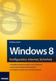 Title: Windows 8: Konfiguration, Internet, Sicherheit, Author: Christian Immler